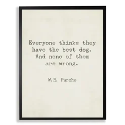 Kirkland's Home Everyone Thinks They Have The Best Dog Art Print- Wall Quotes & Signs
